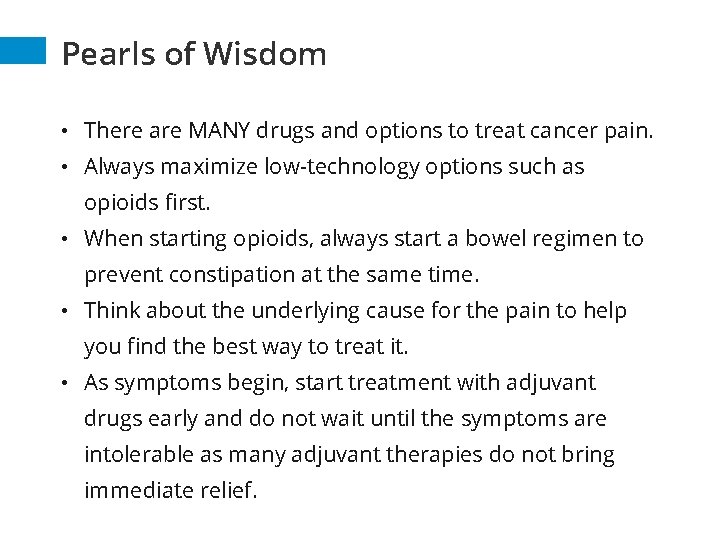 Pearls of Wisdom • There are MANY drugs and options to treat cancer pain. Pearls of Wisdom • There are MANY drugs and options to treat cancer pain.