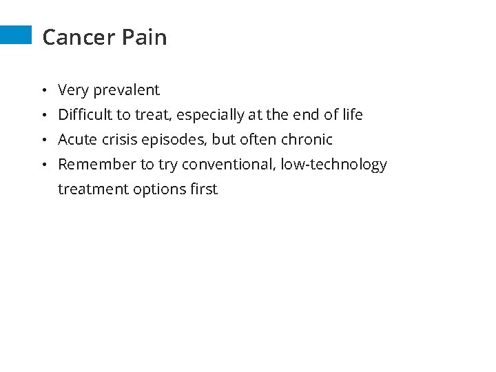 Cancer Pain • Very prevalent • Difficult to treat, especially at the end of Cancer Pain • Very prevalent • Difficult to treat, especially at the end of