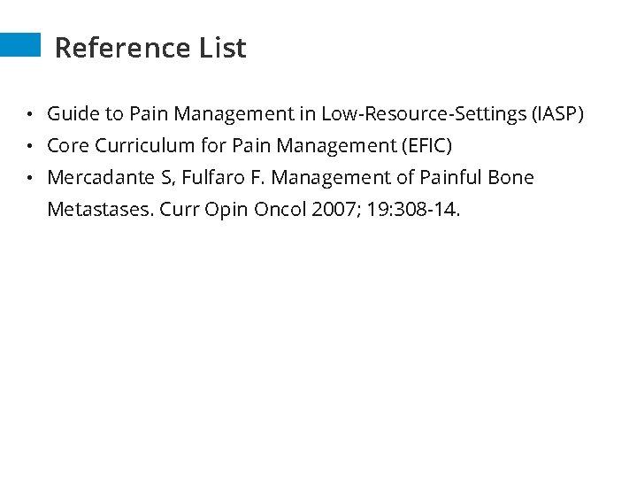 Reference List • Guide to Pain Management in Low-Resource-Settings (IASP) • Core Curriculum for Reference List • Guide to Pain Management in Low-Resource-Settings (IASP) • Core Curriculum for