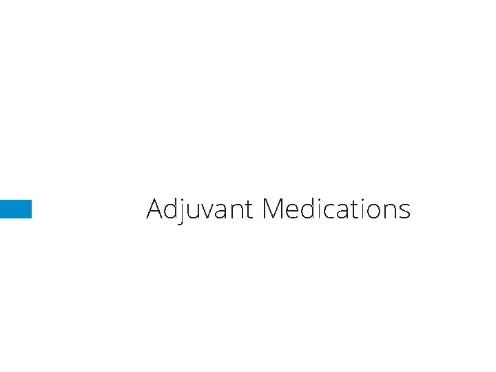 Adjuvant Medications Adjuvant Medications