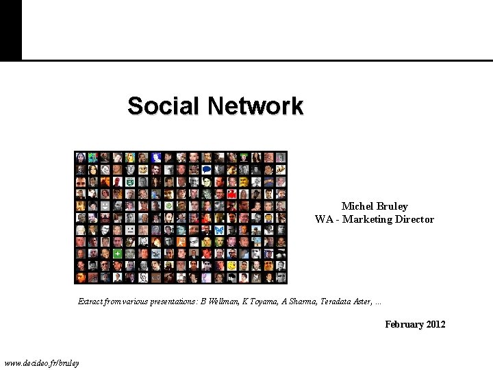 Social Network Michel Bruley WA - Marketing Director Extract from various presentations: B Wellman,