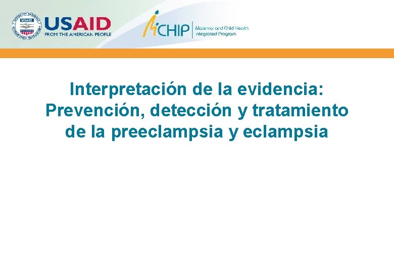 Interpretación de la evidencia: Prevención, detección y tratamiento de la preeclampsia y eclampsia Interpretación de la evidencia: Prevención, detección y tratamiento de la preeclampsia y eclampsia