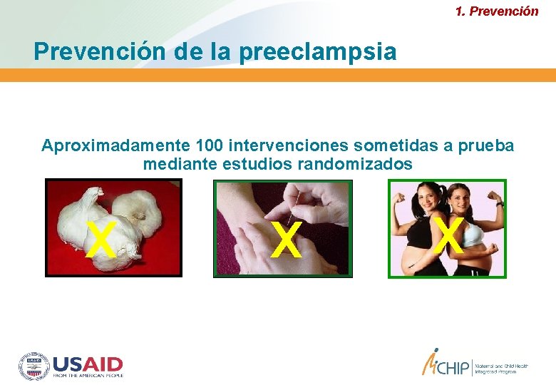 1. Prevención de la preeclampsia Aproximadamente 100 intervenciones sometidas a prueba mediante estudios randomizados 1. Prevención de la preeclampsia Aproximadamente 100 intervenciones sometidas a prueba mediante estudios randomizados