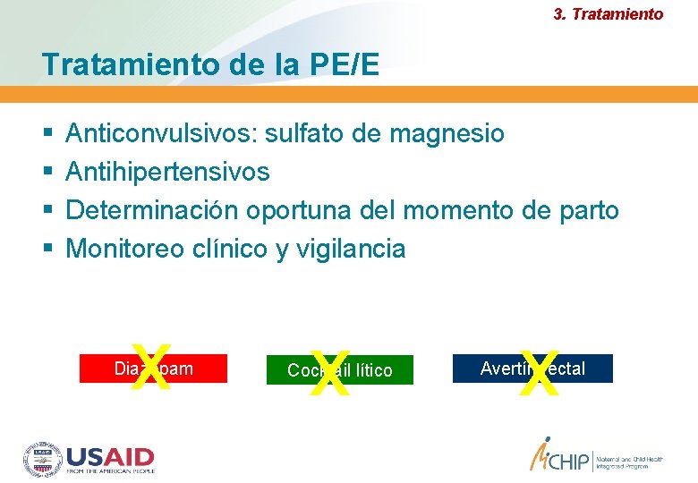 3. Tratamiento de la PE/E Anticonvulsivos: sulfato de magnesio Antihipertensivos Determinación oportuna del momento 3. Tratamiento de la PE/E Anticonvulsivos: sulfato de magnesio Antihipertensivos Determinación oportuna del momento