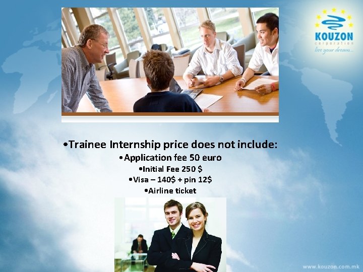  • Trainee Internship price does not include: • Application fee 50 euro •