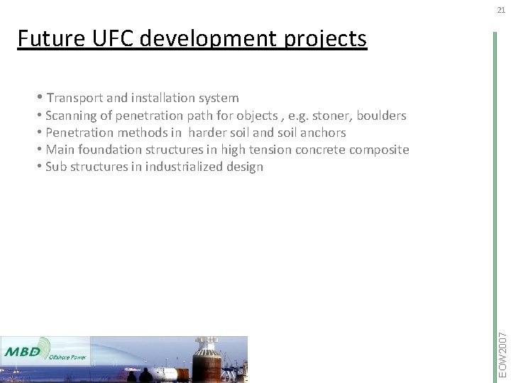 21 Future UFC development projects • Transport and installation system EOW 2007 • Scanning