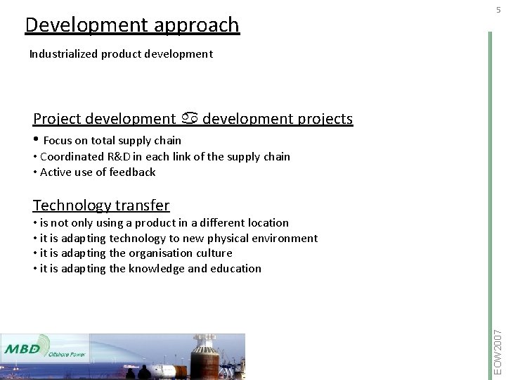 Development approach 5 Industrialized product development Project development projects • Focus on total supply