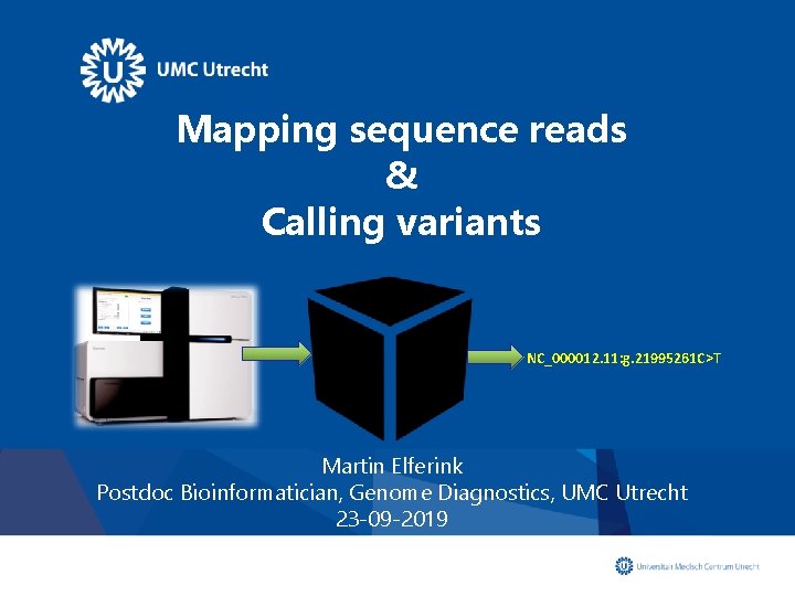 Mapping sequence reads & Calling variants NC_000012. 11: g. 21995261 C>T Martin Elferink Postdoc