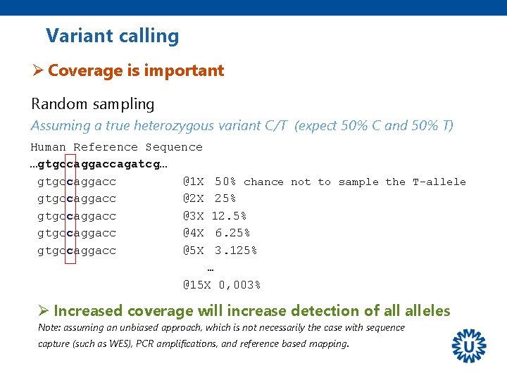 Variant calling Ø Coverage is important Random sampling Assuming a true heterozygous variant C/T