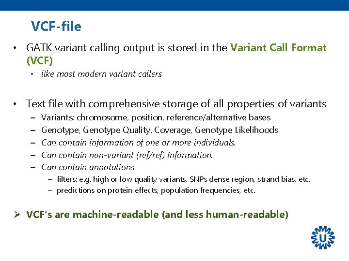 VCF-file • GATK variant calling output is stored in the Variant Call Format (VCF)