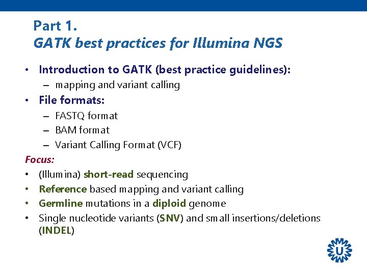 Part 1. GATK best practices for Illumina NGS • Introduction to GATK (best practice