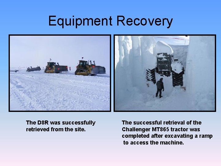 Equipment Recovery The D 8 R was successfully retrieved from the site. The successful Equipment Recovery The D 8 R was successfully retrieved from the site. The successful