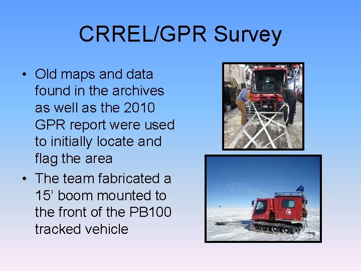 CRREL/GPR Survey • Old maps and data found in the archives as well as CRREL/GPR Survey • Old maps and data found in the archives as well as