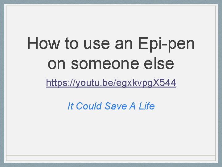 How to use an Epi-pen on someone else https: //youtu. be/egxkvpg. X 544 It