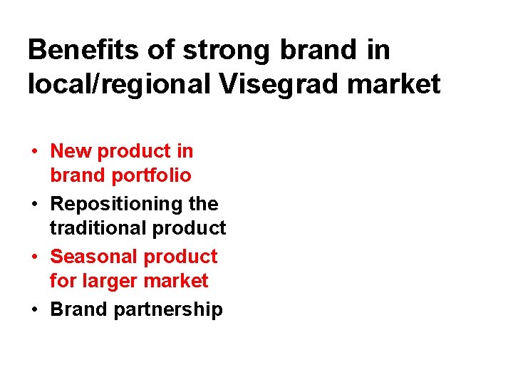 Benefits of strong brand in local/regional Visegrad market • New product in brand portfolio