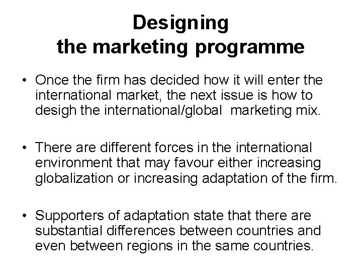 Designing the marketing programme • Once the firm has decided how it will enter