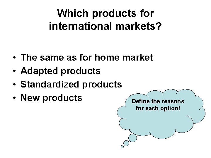 Which products for international markets? • • The same as for home market Adapted