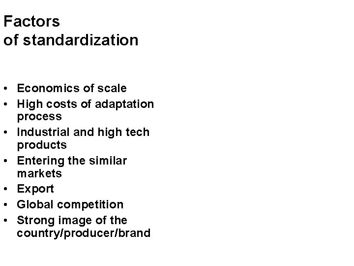 Factors of standardization • Economics of scale • High costs of adaptation process •