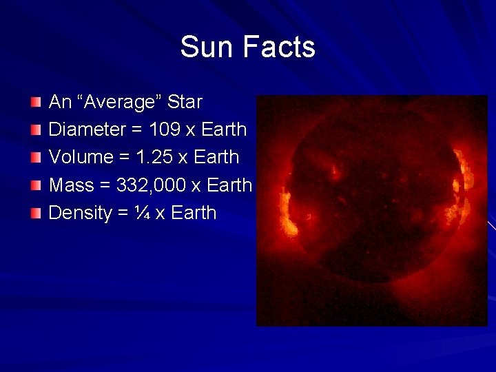 Sun Facts An “Average” Star Diameter = 109 x Earth Volume = 1. 25