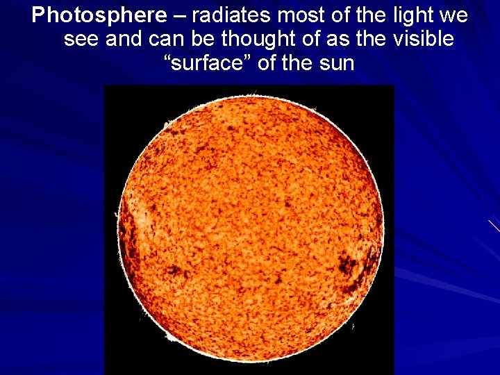 Photosphere – radiates most of the light we see and can be thought of