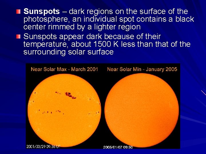 Sunspots – dark regions on the surface of the photosphere, an individual spot contains