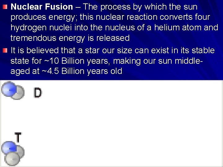 Nuclear Fusion – The process by which the sun produces energy; this nuclear reaction