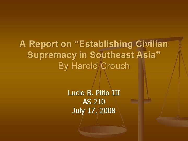 A Report on “Establishing Civilian Supremacy in Southeast Asia” By Harold Crouch Lucio B.