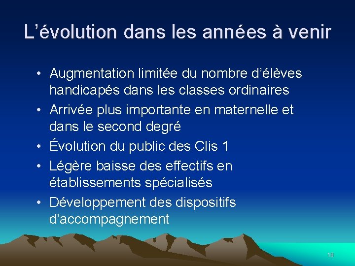 L’évolution dans les années à venir • Augmentation limitée du nombre d’élèves handicapés dans