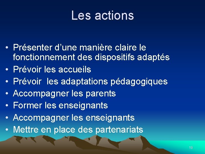 Les actions • Présenter d’une manière claire le fonctionnement des dispositifs adaptés • Prévoir