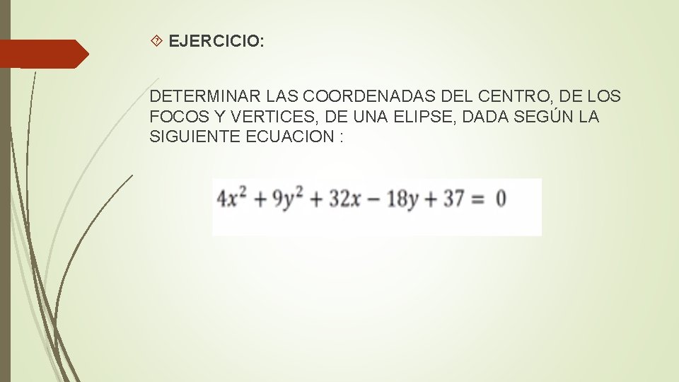  EJERCICIO: DETERMINAR LAS COORDENADAS DEL CENTRO, DE LOS FOCOS Y VERTICES, DE UNA