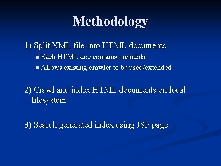 Methodology 1) Split XML file into HTML documents n Each HTML doc contains metadata