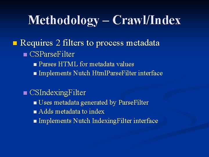 Methodology – Crawl/Index n Requires 2 filters to process metadata n CSParse. Filter n