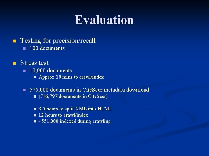 Evaluation n Testing for precision/recall n n 100 documents Stress test n 10, 000