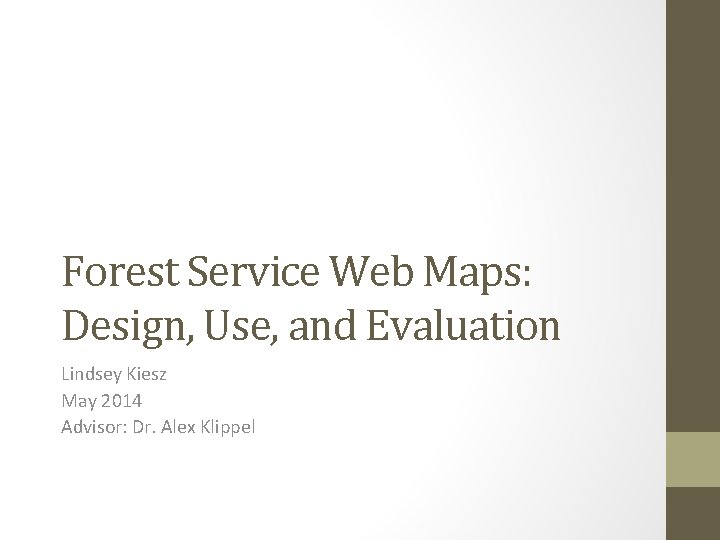 Forest Service Web Maps: Design, Use, and Evaluation Lindsey Kiesz May 2014 Advisor: Dr.