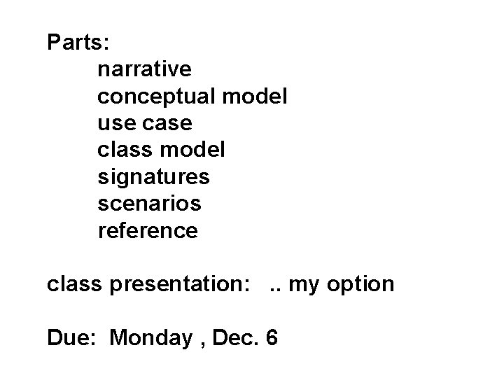 Parts: narrative conceptual model use case class model signatures scenarios reference class presentation: .