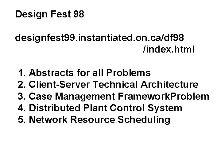 Design Fest 98 designfest 99. instantiated. on. ca/df 98 /index. html 1. Abstracts for