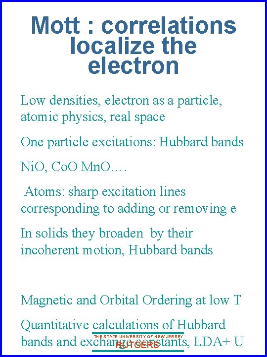 Mott : correlations localize the electron Low densities, electron as a particle, atomic physics,