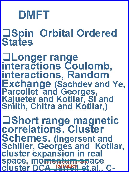 DMFT q. Spin Orbital Ordered States q. Longer range interactions Coulomb, interactions, Random Exchange DMFT q. Spin Orbital Ordered States q. Longer range interactions Coulomb, interactions, Random Exchange