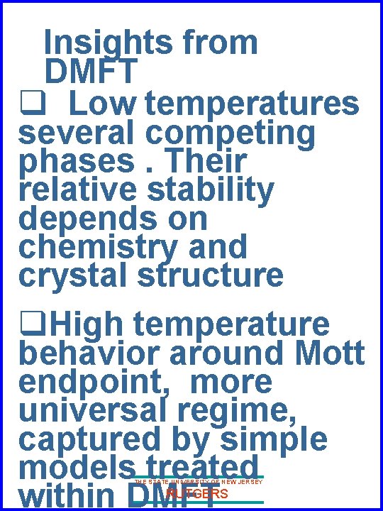 Insights from DMFT q Low temperatures several competing phases. Their relative stability depends on