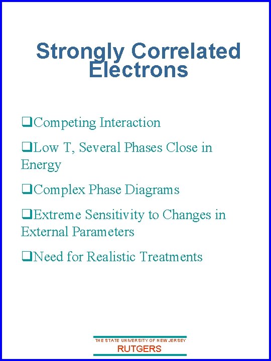 Strongly Correlated Electrons q. Competing Interaction q. Low T, Several Phases Close in Energy