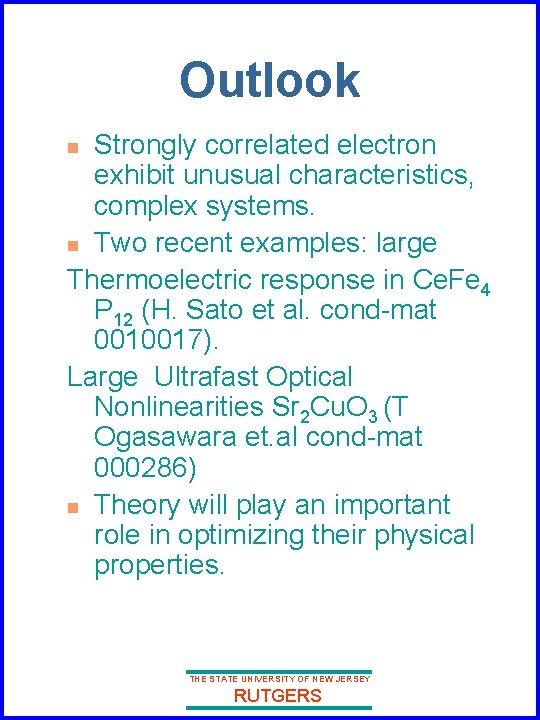 Outlook Strongly correlated electron exhibit unusual characteristics, complex systems. n Two recent examples: large