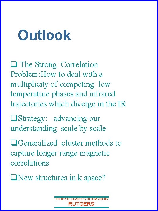 Outlook q The Strong Correlation Problem: How to deal with a multiplicity of competing
