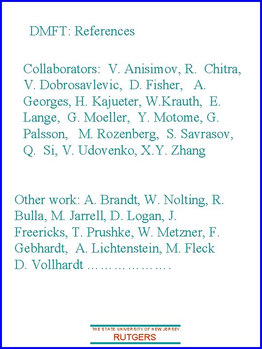 DMFT: References Collaborators: V. Anisimov, R. Chitra, V. Dobrosavlevic, D. Fisher, A. Georges, H. DMFT: References Collaborators: V. Anisimov, R. Chitra, V. Dobrosavlevic, D. Fisher, A. Georges, H.
