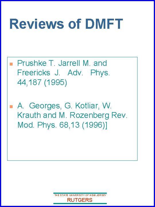 Reviews of DMFT n n Prushke T. Jarrell M. and Freericks J. Adv. Phys.