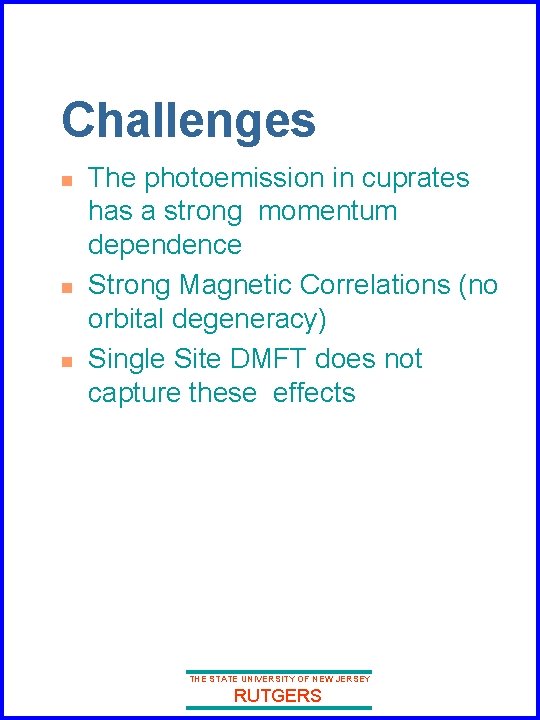 Challenges n n n The photoemission in cuprates has a strong momentum dependence Strong Challenges n n n The photoemission in cuprates has a strong momentum dependence Strong