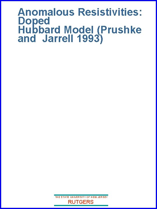 Anomalous Resistivities: Doped Hubbard Model (Prushke and Jarrell 1993) THE STATE UNIVERSITY OF NEW Anomalous Resistivities: Doped Hubbard Model (Prushke and Jarrell 1993) THE STATE UNIVERSITY OF NEW