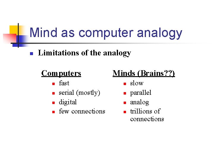 Mind as computer analogy n Limitations of the analogy Computers n n fast serial