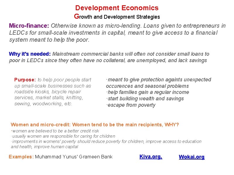 Development Economics Growth and Development Strategies Micro-finance: Otherwise known as micro-lending. Loans given to