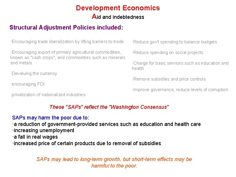 Development Economics Aid and indebtedness Structural Adjustment Policies included: ·Encouraging trade liberalization by lifting