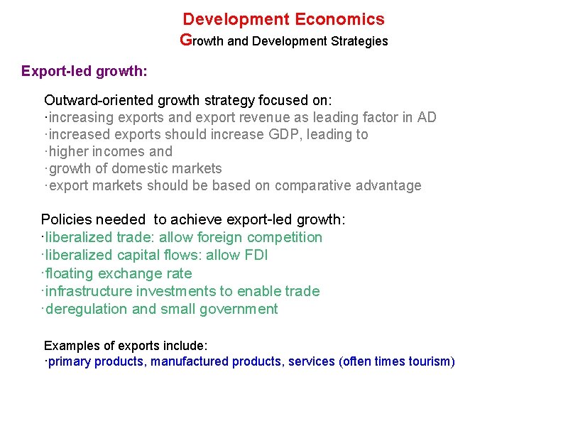 Development Economics Growth and Development Strategies Export-led growth: Outward-oriented growth strategy focused on: ·increasing